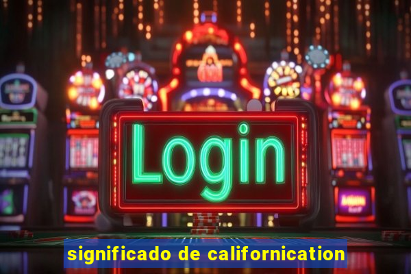 significado de californication